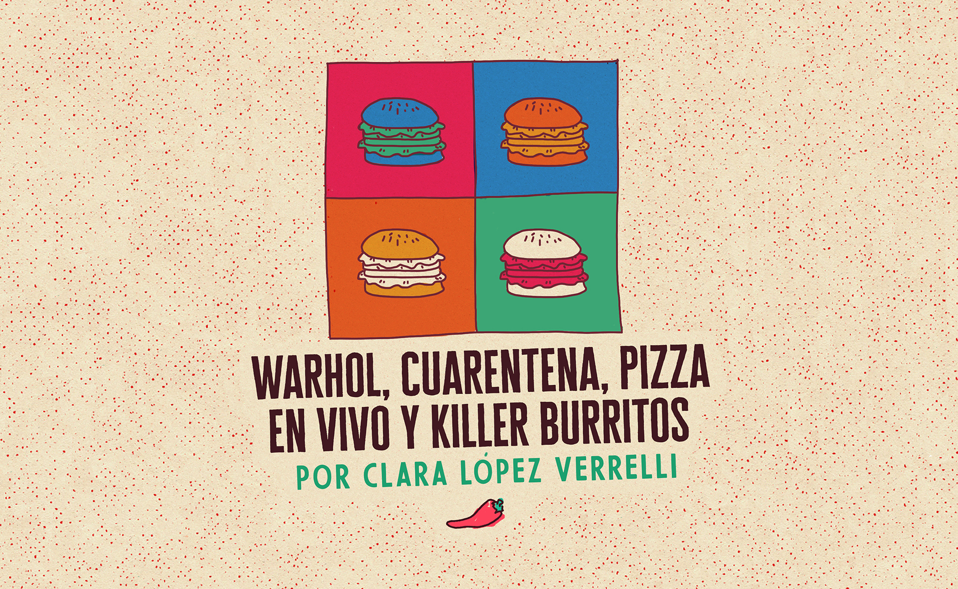 Warhol, cuarentena, pizza en vivo y killer burritos