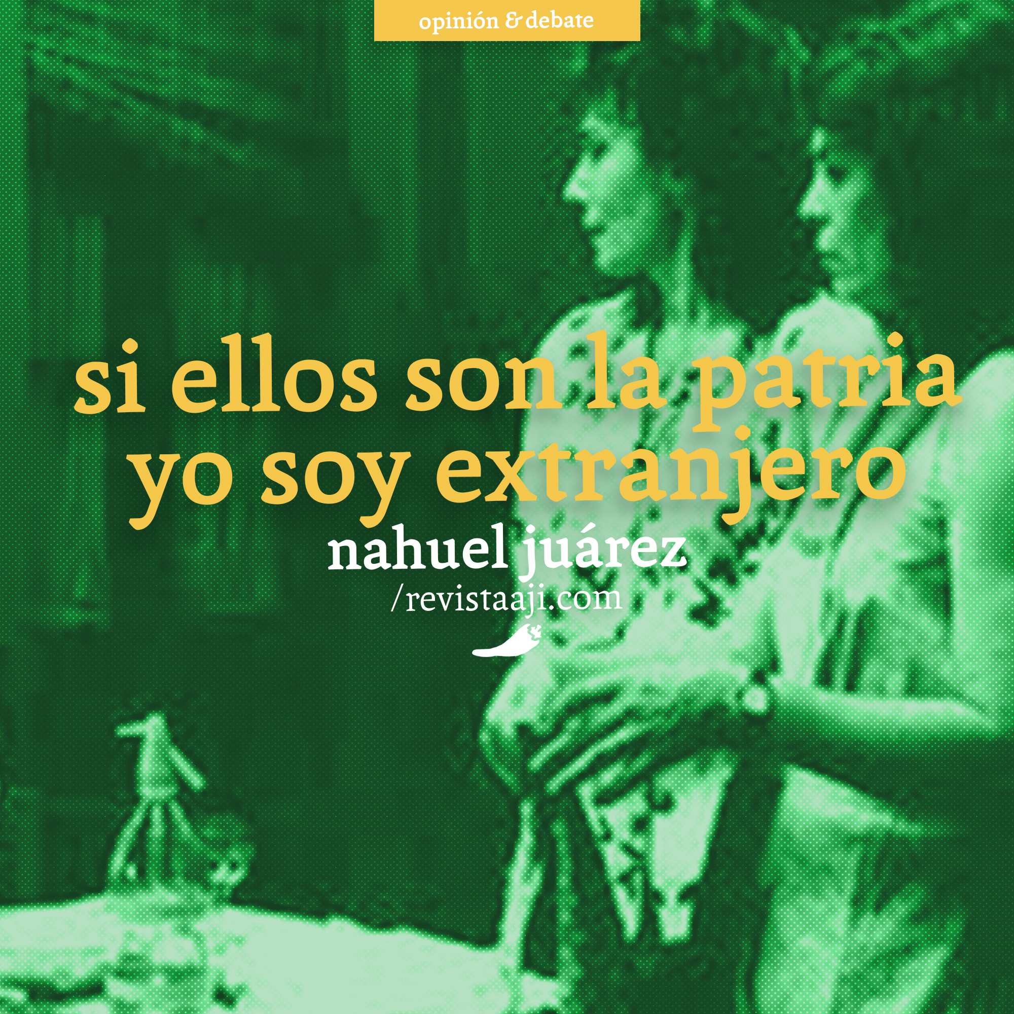 Si ellos son la patria yo soy extranjero