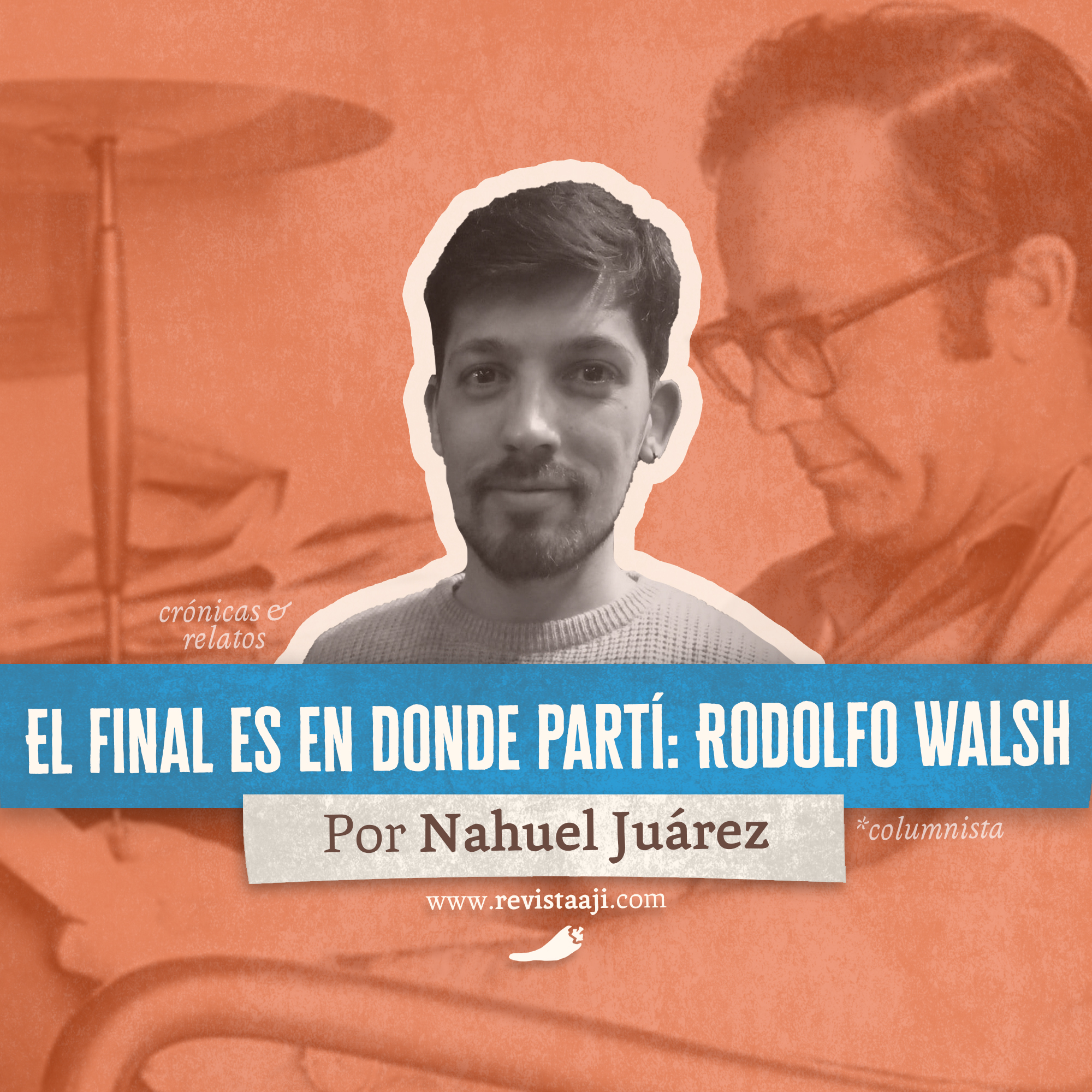 El final es en donde partí: Rodolfo Walsh