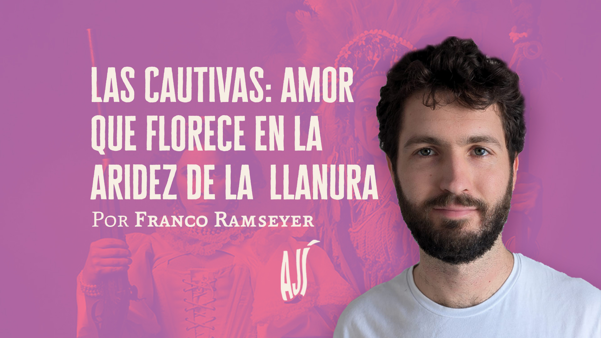 Las cautivas: amor que florece en la aridez de la llanura