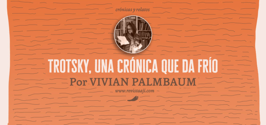 trotsky, una crónica que da frío / vivian palmbaum