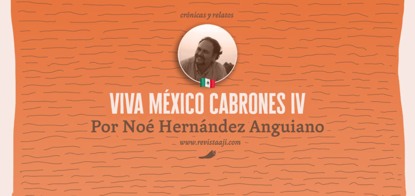 viva México, cabrones iv / noé hernández anguiano