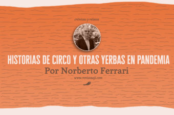 historias de circo y otras yerbas en pandemia / norberto ferrari