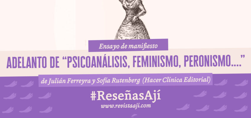psicoanálisis, feminismo, peronismo… / julián ferreyra y sofía rutenberg