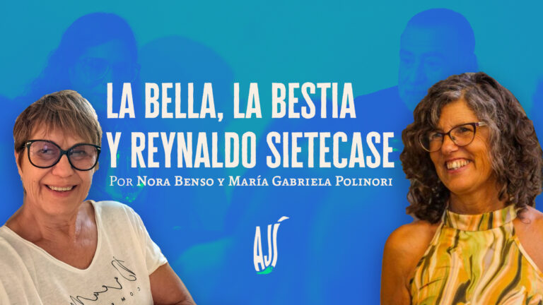 La bella, la bestia y Reynaldo Sietecase | Nora Benso y María Gabriela Polinori