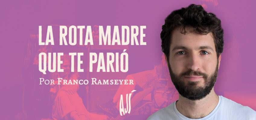 La rota madre que te parió | Franco Ramseyer