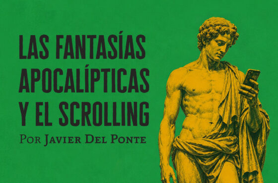 Las fantasías apocalíticas y el scrolling │Javier del Ponte
