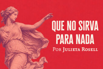 Que no sirva para nada | Julieta Rosell
