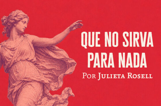 Que no sirva para nada | Julieta Rosell