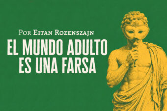 El mundo adulto es una farsa | Eitán Rozenszajn