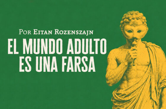 El mundo adulto es una farsa | Eitán Rozenszajn