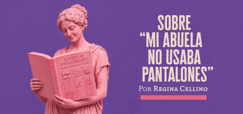 Sobre «Mi abuela no usaba pantalones» | Regina Cellino